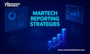 Martech Reporting strategies for smarter marketing decisions
