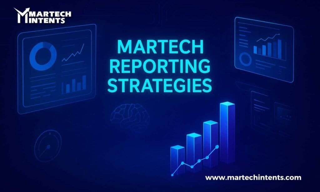 Martech Reporting strategies for smarter marketing decisions