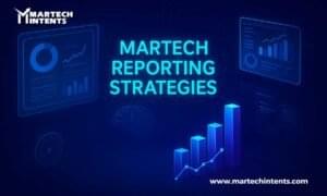 Martech Reporting strategies for smarter marketing decisions